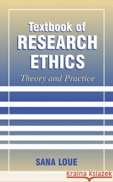 Textbook of Research Ethics: Theory and Practice Loue, Sana 9780306464485 Kluwer Academic/Plenum Publishers