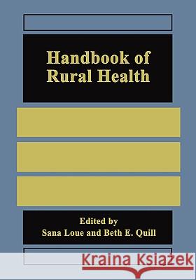 Handbook of Rural Health Sana Loue Beth E. Quill Sana Loue 9780306464799 Kluwer Academic/Plenum Publishers