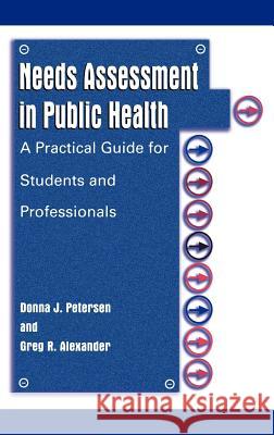 Needs Assessment in Public Health: A Practical Guide for Students and Professionals Petersen, Donna J. 9780306465307 Springer