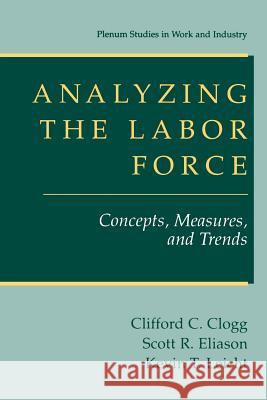 Analyzing the Labor Force: Concepts, Measures, and Trends Clogg, Clifford C. 9780306465376 Kluwer Academic/Plenum Publishers
