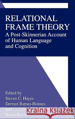 Relational Frame Theory: A Post-Skinnerian Account of Human Language and Cognition Hayes, Steven C. 9780306466007