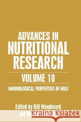 Advances in Nutritional Research Volume 10: Immunological Properties of Milk Woodward, Bill 9780306466038 Kluwer Academic Publishers