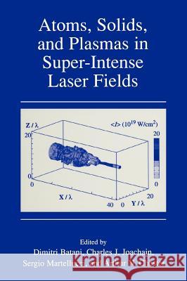 Atoms, Solids, and Plasmas in Super-Intense Laser Fields Dimitri Batani Charles J. Joachain Dimitri Batani 9780306466151