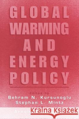 Global Warming and Energy Policy Behram N. Kursunoglu Behram N. N. Kursunoglu Behram N. Kursunogammalu 9780306466359 Kluwer Academic/Plenum Publishers