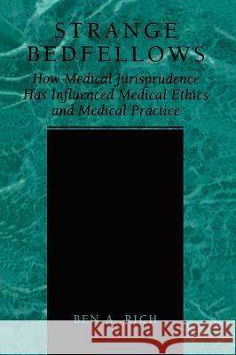 Strange Bedfellows: How Medical Jurisprudence Has Influenced Medical Ethics and Medical Practice Rich, Ben A. 9780306466656 Kluwer Academic/Plenum Publishers