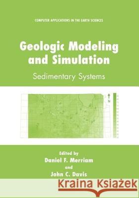 Geologic Modeling and Simulation: Sedimentary Systems Daniel Francis Merriam Daviel Francis Merriam John Warvelle Harbaugh 9780306466755