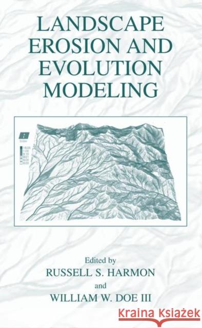 Landscape Erosion and Evolution Modeling Russell S. Harmon Russell S. Harmon William W. Do 9780306467189 Kluwer Academic Publishers