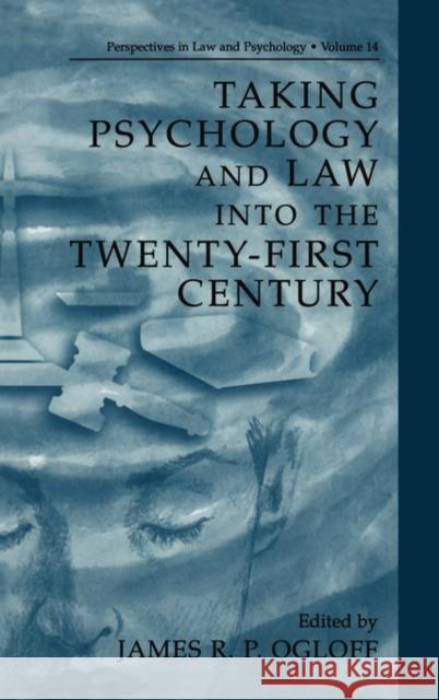 Taking Psychology and Law Into the Twenty-First Century Ogloff, James R. P. 9780306467608 Kluwer Academic Publishers