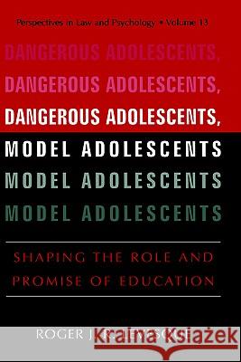 Dangerous Adolescents, Model Adolescents: Shaping the Role and Promise of Education Levesque, Roger J. R. 9780306467677 Springer
