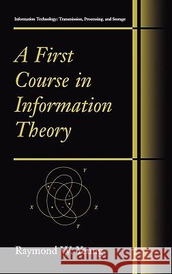 A First Course in Information Theory Raymond W. Yeung 9780306467912 Kluwer Academic/Plenum Publishers