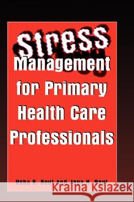 Stress Management for Primary Health Care Professionals Usha Rout Usha R. Rout Jaya K. Rout 9780306472404 Kluwer Academic Publishers