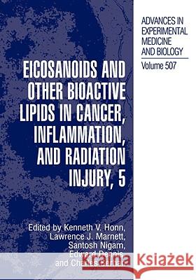 Eicosanoids and Other Bioactive Lipids in Cancer, Inflammation, and Radiation Injury, 5 Lawrence J. Marnett Santosh Nigam Kenneth V. Honn 9780306472831