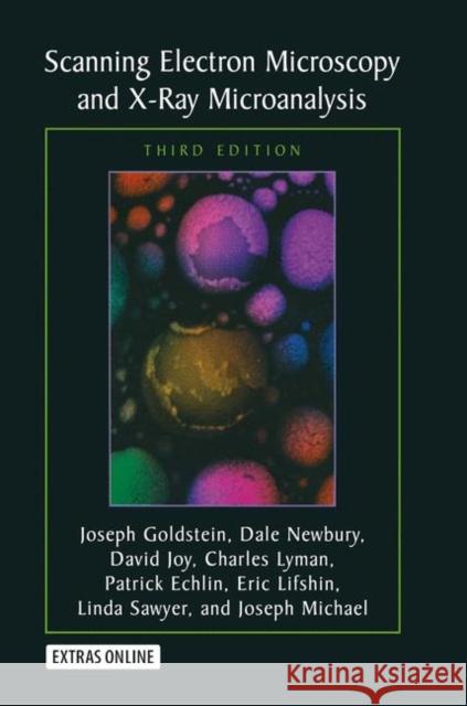 Scanning Electron Microscopy and X-Ray Microanalysis: Third Edition Goldstein, Joseph 9780306472923 Kluwer Academic Publishers