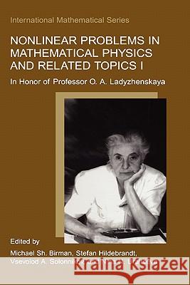 Nonlinear Problems in Mathematical Physics and Related Topics I: In Honor of Professor O. A. Ladyzhenskaya Birman, Michael Sh 9780306473333 Kluwer Academic Publishers