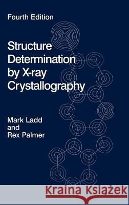 Structure Determination by X-Ray Crystallography [With CDROM] Ladd, Mark F. C. 9780306474538 Kluwer Academic/Plenum Publishers