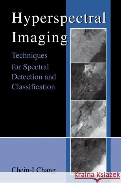 Hyperspectral Imaging: Techniques for Spectral Detection and Classification Chein-I Chang 9780306474835