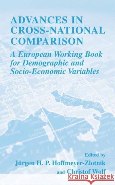 Advances in Cross-National Comparison: A European Working Book for Demographic and Socio-Economic Variables Hoffmeyer-Zlotnik, Jürgen H. P. 9780306477317 Springer