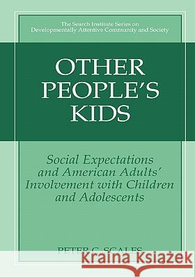 Other People's Kids: Social Expectations and American Adults? Involvement with Children and Adolescents Benson, Peter L. 9780306477348