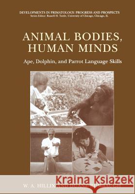 Animal Bodies, Human Minds: Ape, Dolphin, and Parrot Language Skills Duane M. Rumbaugh W. a. Hillix William A. Hillix 9780306477393