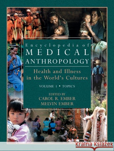 Encyclopedia of Medical Anthropology: Health and Illness in the World's Cultures Topics - Volume 1; Cultures - Volume 2 Ember, Carol R. 9780306477546 Plenum Publishing Corporation