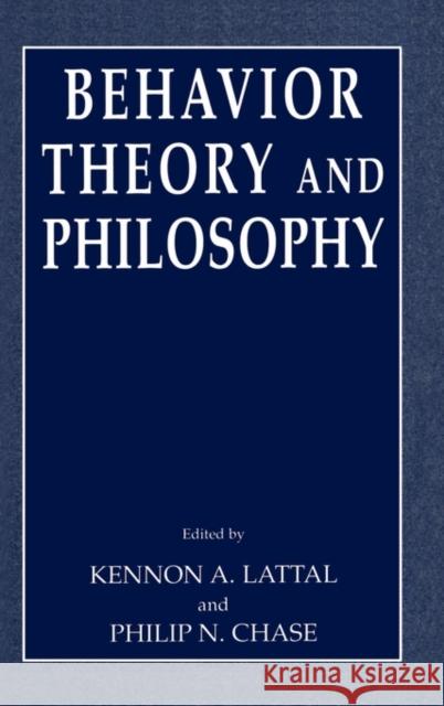 Behavior Theory and Philosophy Kennon A. Lattal Philip N. Chase 9780306477805 Kluwer Academic/Plenum Publishers