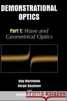 Demonstrational Optics: Part 1: Wave and Geometrical Optics Marchenko, Oleg M. 9780306480300 Kluwer Academic/Plenum Publishers