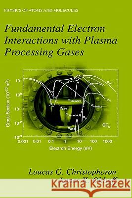 Fundamental Electron Interactions with Plasma Processing Gases Loucas G. Christophorou James K. Olthoff L. G. Christophorou 9780306480379 Kluwer Academic Publishers