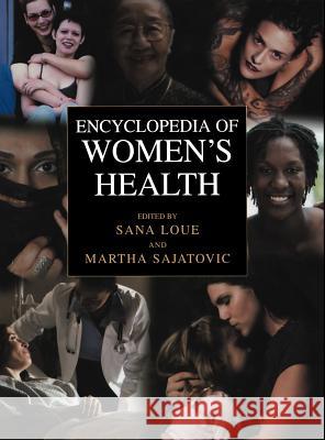 Encyclopedia of Women's Health Sana Loue Martha Sajatovic Sana Loue 9780306480737