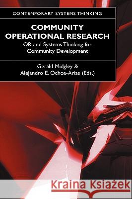 Community Operational Research: Or and Systems Thinking for Community Development Midgley, Gerald 9780306483356 Kluwer Academic/Plenum Publishers
