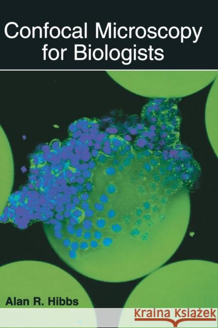 Confocal Microscopy for Biologists Alan R. Hibbs 9780306484681 Kluwer Academic Publishers