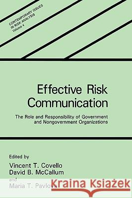 Effective Risk Communication: The Role and Responsibility of Government and Nongovernment Organizations Covello, V. T. 9780306484971