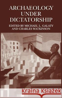 Archaeology Under Dictatorship Michael L. Galaty Charles Watkinson 9780306485084 Kluwer Academic/Plenum Publishers