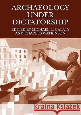 Archaeology Under Dictatorship Michael L. Galaty Charles Watkinson 9780306485091 Kluwer Academic/Plenum Publishers