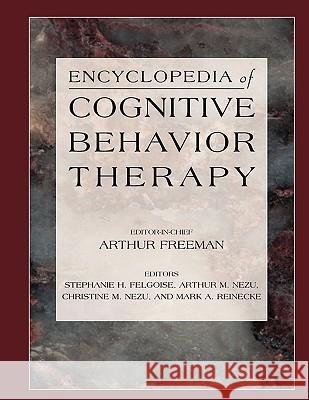 Encyclopedia of Cognitive Behavior Therapy Arthur Freeman Stephanie H. Felgoise Arthur M. Nezu 9780306485800