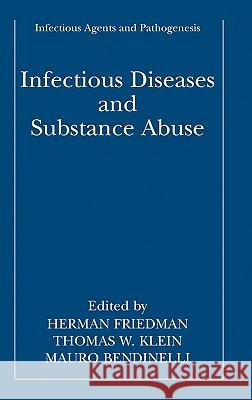Infectious Diseases and Substance Abuse Herman Friedman Thomas W. Klein Mauro Bendinelli 9780306486876 Springer