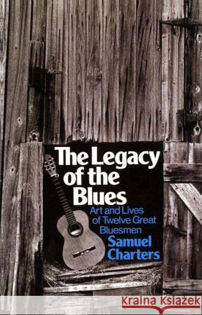 The Legacy of the Blues: Art and Lives of Twelve Great Bluesmen Charters, Samuel 9780306800542 Da Capo Press