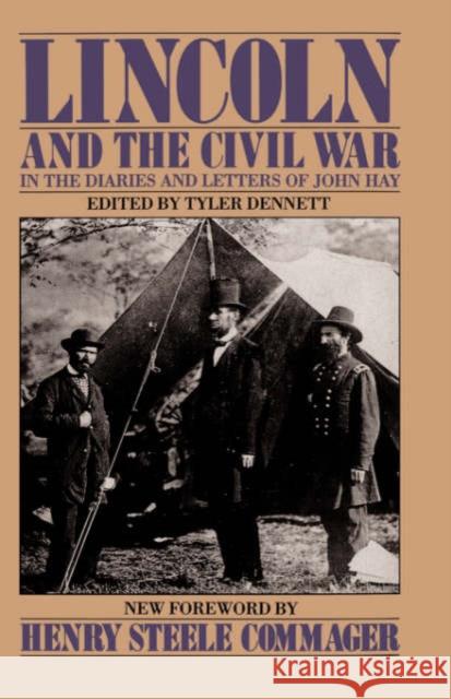 Lincoln and the Civil War: In the Diaries and Letters of John Hay Hay, John 9780306803406 Da Capo Press