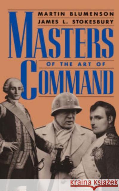 Masters of the Art of Command Martin Blumenson James L. Stokesbury 9780306804038 Da Capo Press