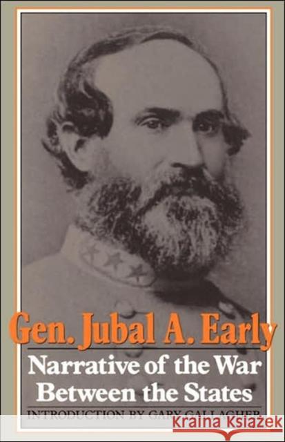 Narrative of the War Between the States Jubal Anderson Early Gary W. Gallagher Blake Magner 9780306804243 Da Capo Press