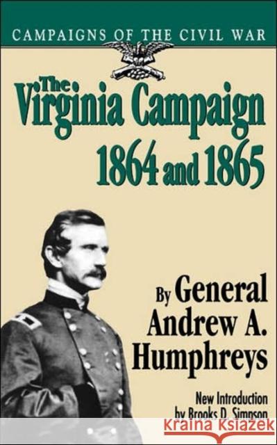 The Virginia Campaign, 1864 and 1865 Humphreys, Andrew A. 9780306806254 Da Capo Press