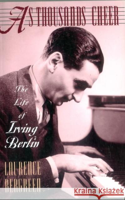 As Thousands Cheer: The Life of Irving Berlin Laurence Bergreen 9780306806759 Da Capo Press