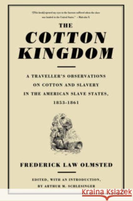 The Cotton Kingdom: A Traveller's Observations on Cotton and Slavery in the American Slave States, 1853-1861 Olmsted, Frederick Law 9780306807237