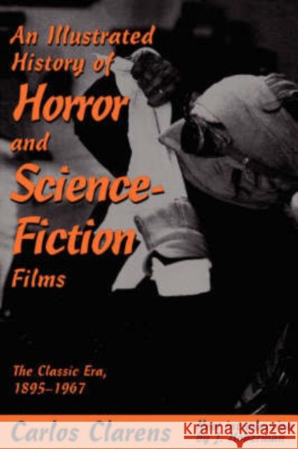 An Illustrated History of Horror and Science-Fiction Films: The Classic Era, 1895-1967 Carlos Clarens Jim Hoberman 9780306808005 Da Capo Press