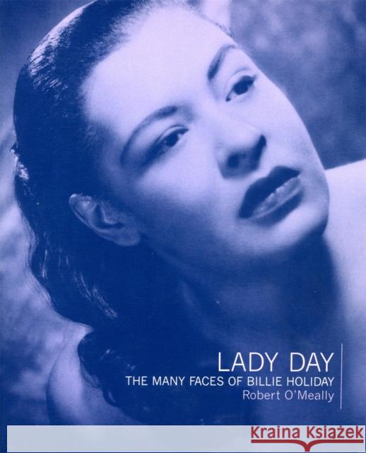 Lady Day: The Many Faces of Billie Holiday O'Meally, Robert 9780306809590 Da Capo Press