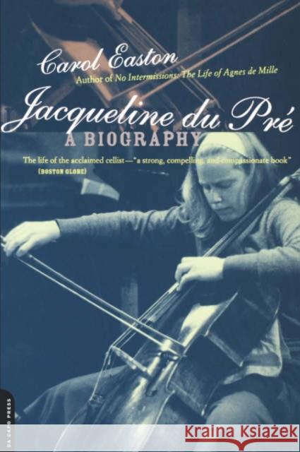 Jacqueline Du Pre: A Biography Easton, Carol 9780306809767 Da Capo Press