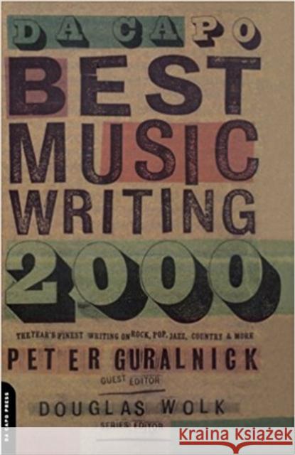 Da Capo Best Music Writing 2000: The Year's Finest Writing on Rock, Pop, Jazz, Country and More Wolk, Douglas 9780306809996 Da Capo Press