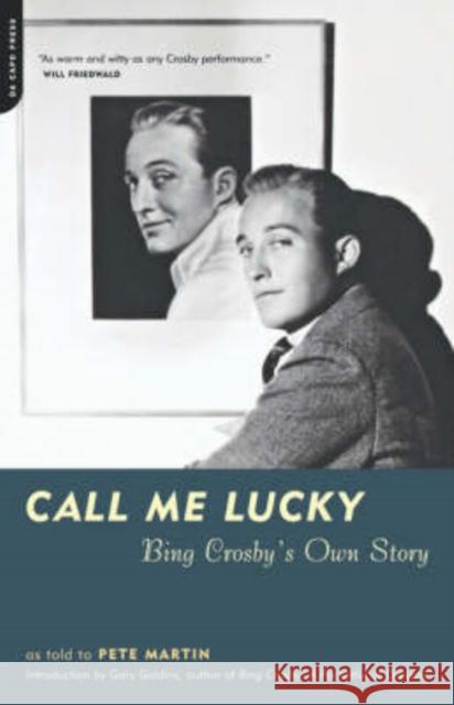Call Me Lucky: Bing Crosby's Own Story Crosby, Bing 9780306810879 Da Capo Press