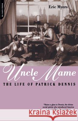 Uncle Mame: The Life of Patrick Dennis Eric Myers 9780306811005 Da Capo Press