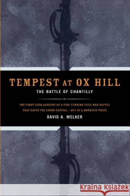 Tempest at Ox Hill: The Battle of Chantilly David A. Welker 9780306811180 Da Capo Press