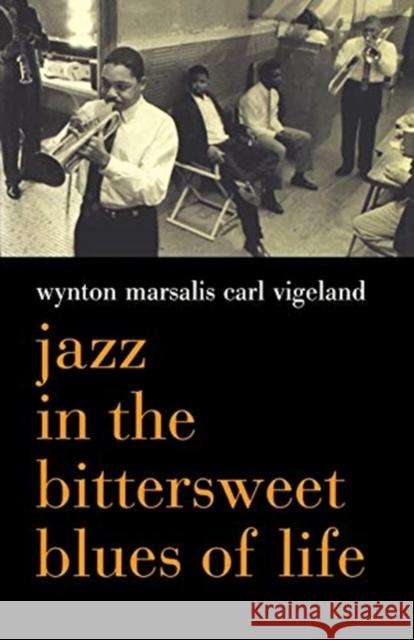 Jazz in the Bittersweet Blues of Life Wynton Marsalis Carl Vigeland 9780306811272 Da Capo Press
